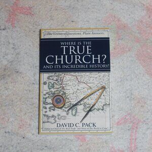 Where is the True Church? And it's Incredible History! Book by David C. Pack New